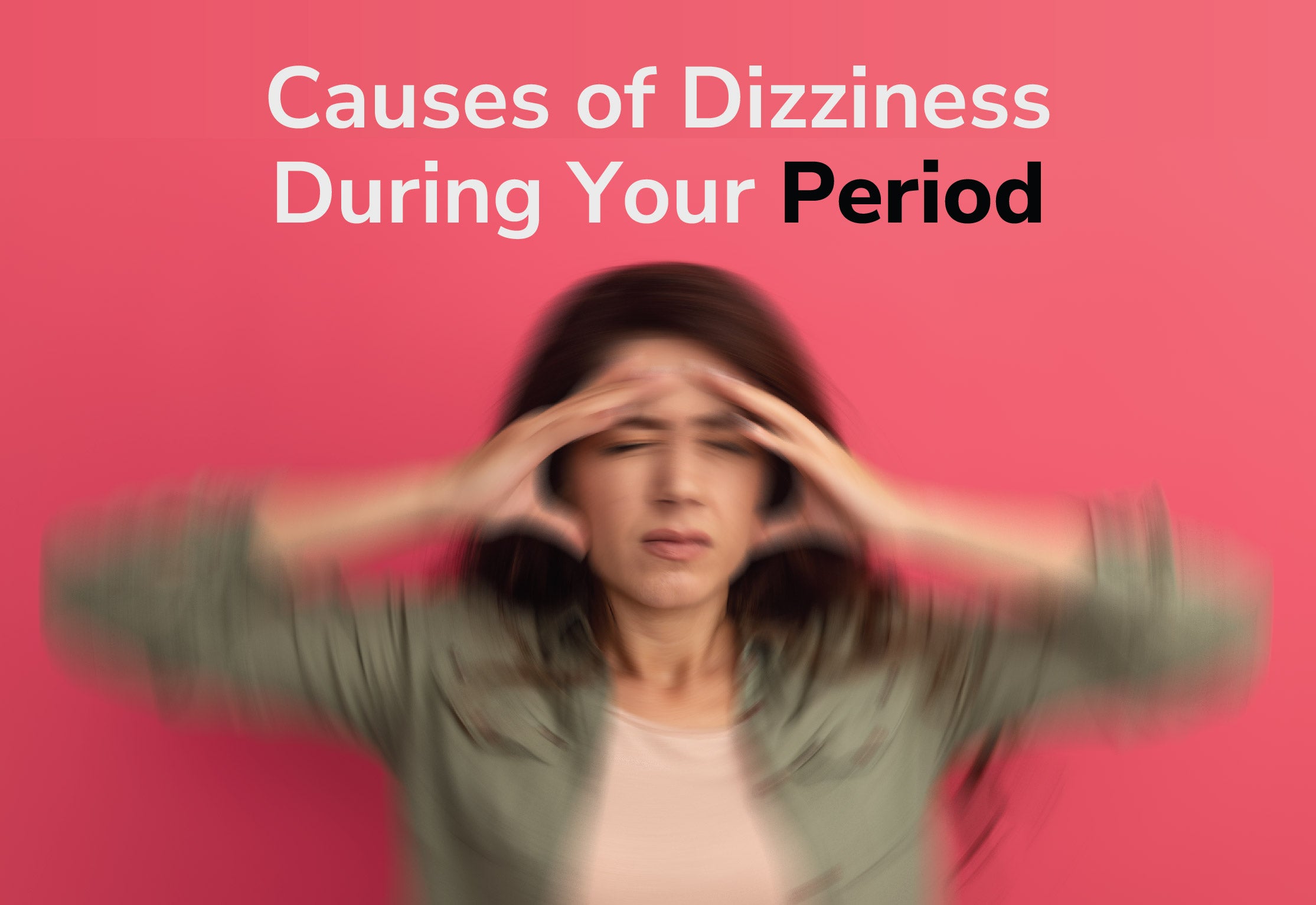 Causes of Dizziness During Your Period